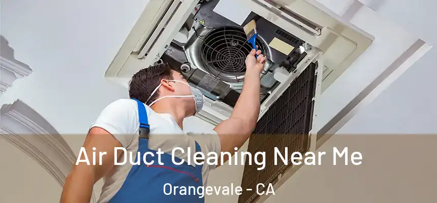 Air Duct Cleaning Near Me Orangevale - CA