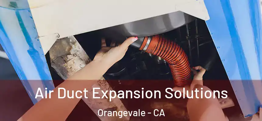 Air Duct Expansion Solutions Orangevale - CA