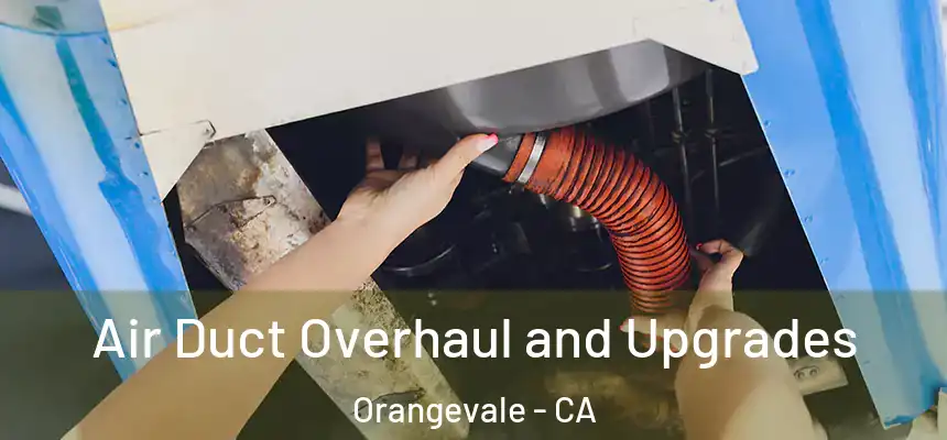 Air Duct Overhaul and Upgrades Orangevale - CA