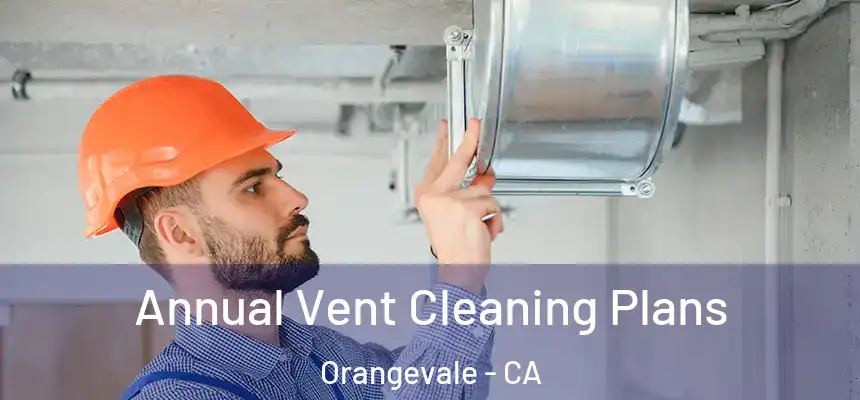  Annual Vent Cleaning Plans Orangevale - CA