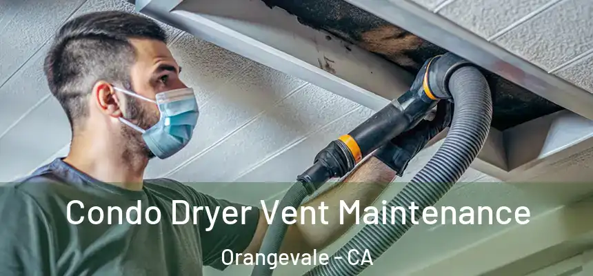 Condo Dryer Vent Maintenance Orangevale - CA