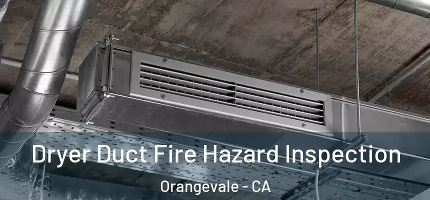 Dryer Duct Fire Hazard Inspection Orangevale - CA
