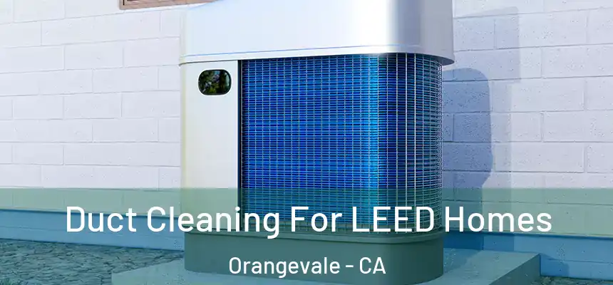  Duct Cleaning For LEED Homes Orangevale - CA