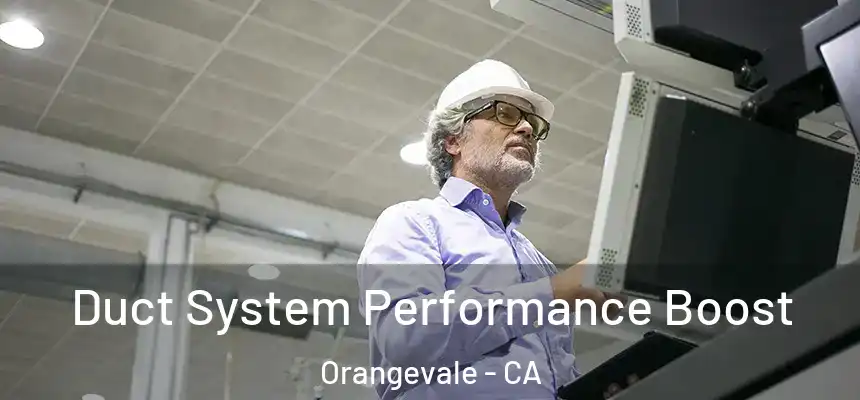  Duct System Performance Boost Orangevale - CA
