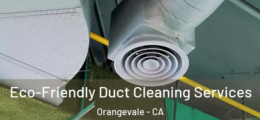Eco-Friendly Duct Cleaning Services Orangevale - CA