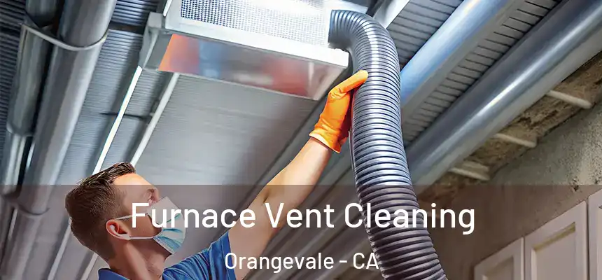 Furnace Vent Cleaning Orangevale - CA