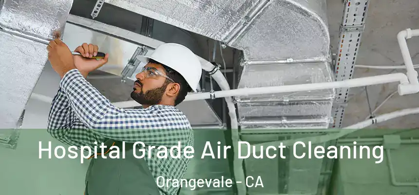 Hospital Grade Air Duct Cleaning Orangevale - CA