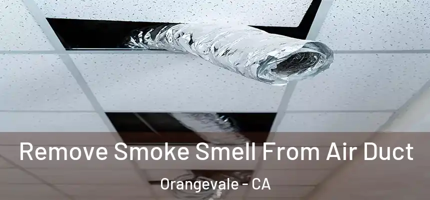 Remove Smoke Smell From Air Duct Orangevale - CA