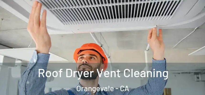 Roof Dryer Vent Cleaning Orangevale - CA