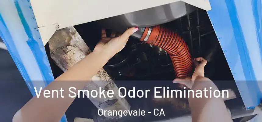 Vent Smoke Odor Elimination Orangevale - CA